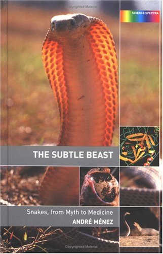 The Subtle Beast Snakes From Myth To Medicine Science Spectra 1st Edition Andre Menez