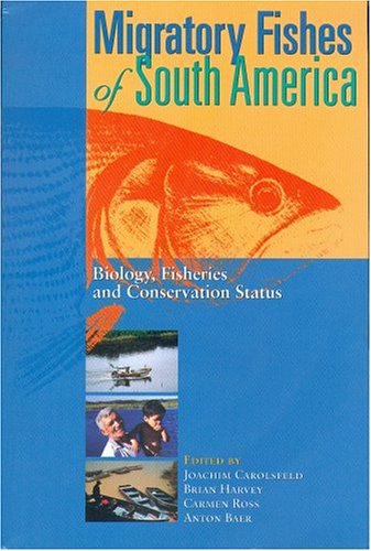 Migratory Fishes Of South America Biology Fisheries And Conservation Status Brian Harvey
