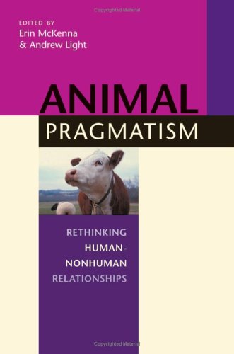 Animal Pragmatism Rethinking Humannonhuman Relationships Illustrated Edition Erin Mckenna