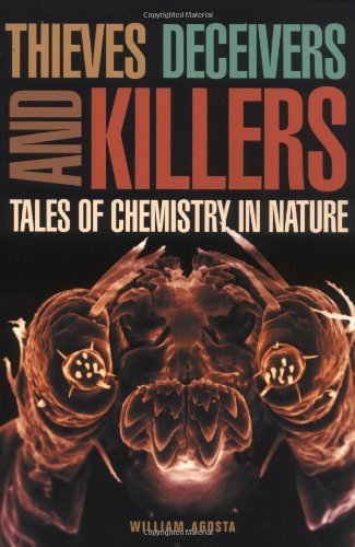 Thieves Deceivers And Killers Tales Of Chemistry In Nature William Agosta