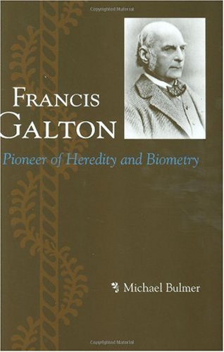 Francis Galton Pioneer Of Heredity And Biometry 1st Edition Michael Bulmer