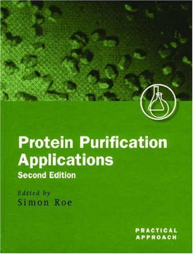 Protein Purification Applications A Practical Approach 2nd Edition Simon Roe