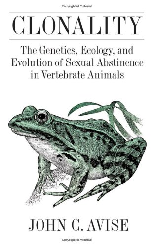 Clonality The Genetics Ecology And Evolution Of Sexual Abstinence In Vertebrate Animals John Avise