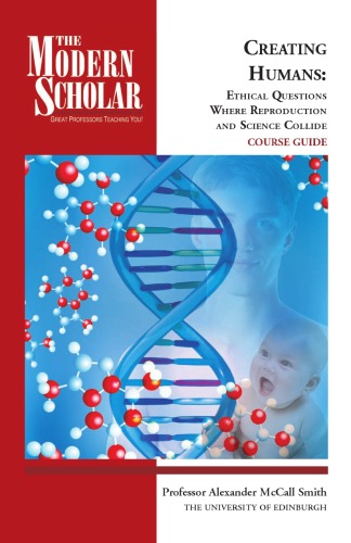 Creating Humans Ethical Questions Where Reproduction And Science Collide Modern Scholar Alexander Mccall Smith