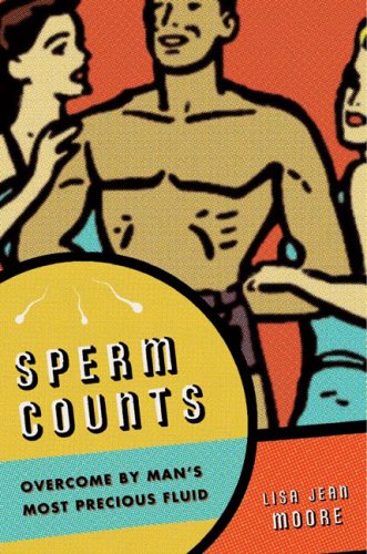 Sperm Counts Overcome By Mans Most Precious Fluid Illustrated Edition Lisa Jean Moore