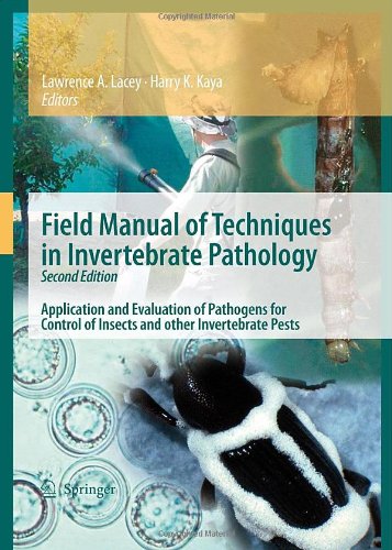 Field Manual Of Techniques In Invertebrate Pathology Application And Evaluation Of Pathogens For Control Of Insects And Other Invertebrate Pests 2nd Edition Lawrence A Lacey