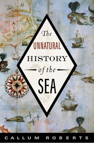 The Unnatural History Of The Sea 1st Edition Callum Roberts
