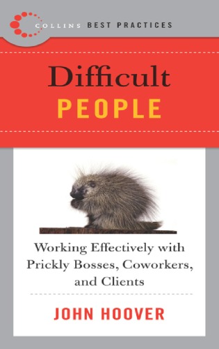 Difficult People Working Effectively With Prickly Bosses Coworkers And Clients John Hoover