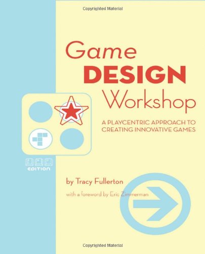 Game Design Workshop A Playcentric Approach To Creating Innovative Games Tracy Fullerton