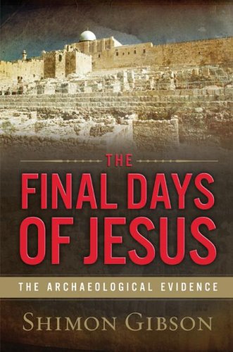 The Final Days Of Jesus The Archaeological Evidence 1st Edition Shimon Gibson