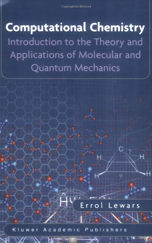 Computational Chemistry Introduction To The Theory And Applications Of Molecular And Quantum Mechanics 1st Edition Errol G Lewars