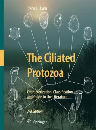 The Ciliated Protozoa Characterization Classification And Guide To The Literature 3rd Edition Denis H Lynn Eds
