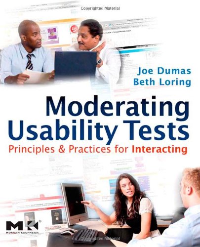 Moderating Usability Tests Principles And Practice For Interacting Joseph S Dumas