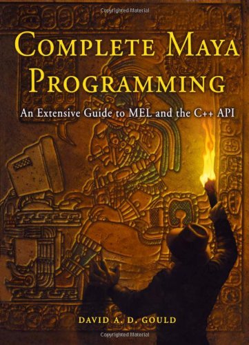 Complete Maya Programming An Extensive Guide To Mel And C Api 1st Edition David Gould