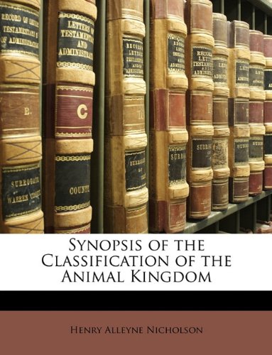 Synopsis Of The Classification Of The Animal Kingdom Henry Alleyne Nicholson