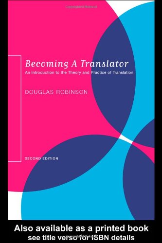Becoming A Translator An Introduction To The Theory And Practice Of Translation 2nd Edition Douglas H Robinson