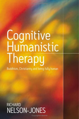 Cognitive Humanistic Therapy Buddhism Christianity And Being Fully Human 1st Edition Dr Richard Nelsonjones