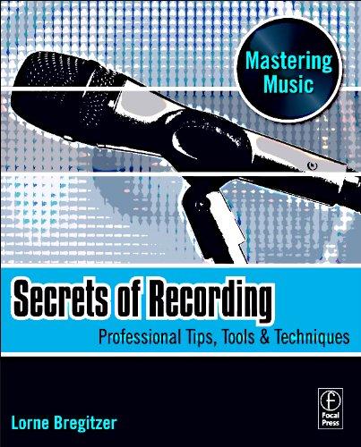 Secrets Of Recording Professional Tips Tools Techniques Lorne Bregitzer