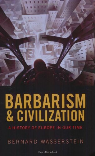 Barbarism And Civilization A History Of Europe In Our Time 1st Edition Bernard Wasserstein
