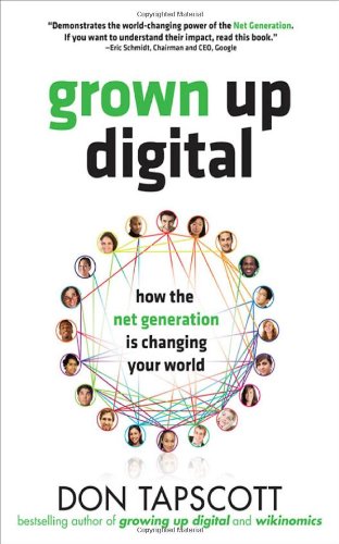 Grown Up Digital How The Net Generation Is Changing Your World 1st Edition Don Tapscott