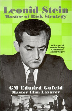 Leonid Stein Master Of Risk Strategy Eduard Gufeld And Efim Lazarev