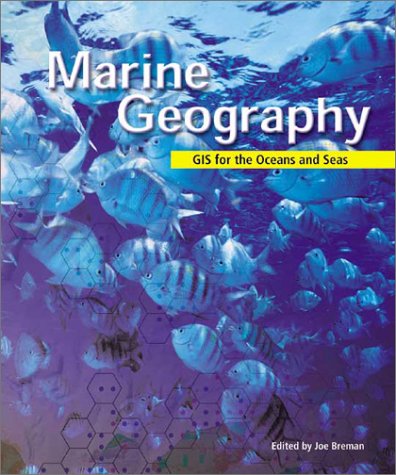 Marine Geography Gis For The Oceans And Seas Joe Breman Charles Convis Coordinator Esris Conservation Program