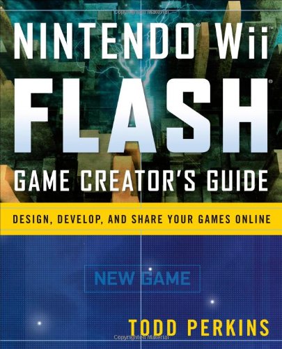 Nintendo Wii Flash Game Creators Guide 1st Edition Todd Perkins