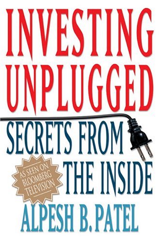 Investing Unplugged Secrets From The Inside 1st Alpesh B Patel
