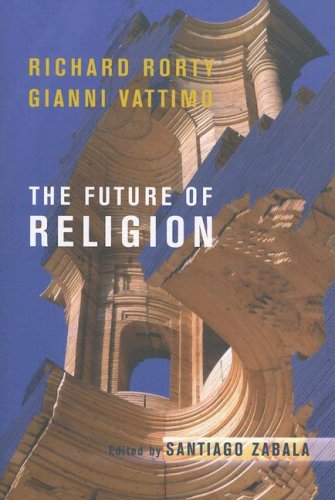 The Future Of Religion Gianni Vattimo Richard Rorty Santiago Zabala