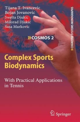 Complex Sports Biodynamics With Practical Applications In Tennis 1st Edition Tijana T Ivancevic