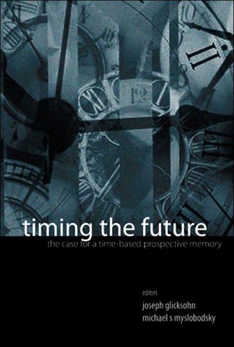 Timing The Future The Case For A Timebased Prospective Memory Joseph Glicksohn