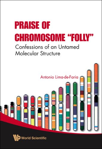 Praise Of Chromosome Folly Confessions Of An Untamed Molecular Structure 1st Edition Antonio Limadefaria