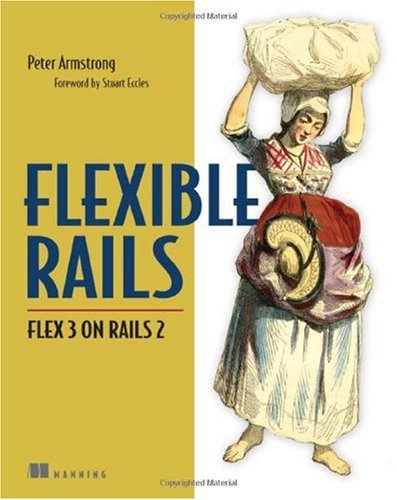 Flexible Rails Flex 3 On Rails 2 Peter Armstrong