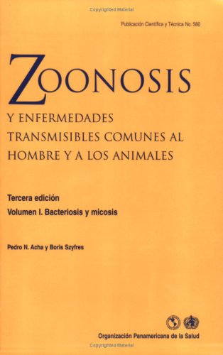 Zoonosis Y Enfermedades Transmisibles Comunes Al Hombre Y A Los Animales 3a Edicin Bacteriosis Y Micosis 3rd Edition Pedro N Acha