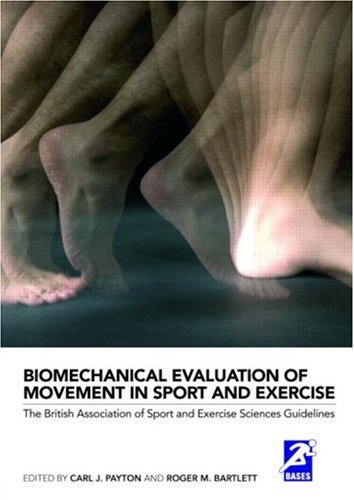 Biomechanical Evaluation Of Movement In Sport And Exercise The British Association Of Sport And Exercise Sciences Guide Bases Sport And Exercise Science 1st Edition Carl Payton