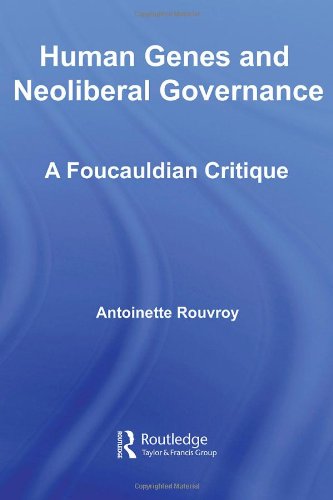 Human Genes And Neoliberal Governance A Foucauldian Critique 1st Edition Antoinette Rouvroy