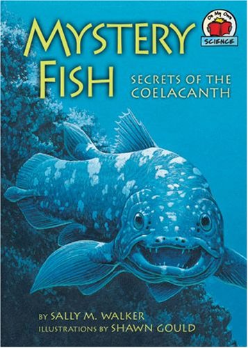 Mystery Fish Secrets Of The Coelacanth On My Own Science Sally M Walker