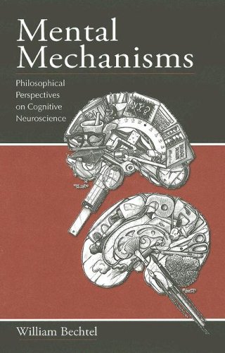 Mental Mechanisms Philosophical Perspectives On Cognitive Neuroscience 1st Edition William Bechtel
