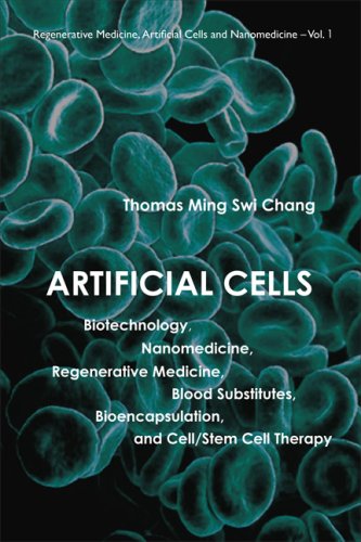 Artificial Cells Biotechnology Nanomedicine Regenerative Medicine Blood Substitutes Bioencapsulation Cellstem Cell Therapy Regenerative Medicine Artificial Cells And Nanomedicine 1st Edition Thomas Ming Swi Chang