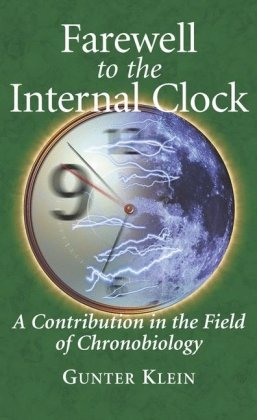 Farewell To The Internal Clock A Contribution In The Field Of Chronobiology 1st Edition Gunter Klein