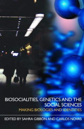 Biosocialities Genetics And The Social Sciences Making Biologies And Identities New Edition Sahra Gibbon