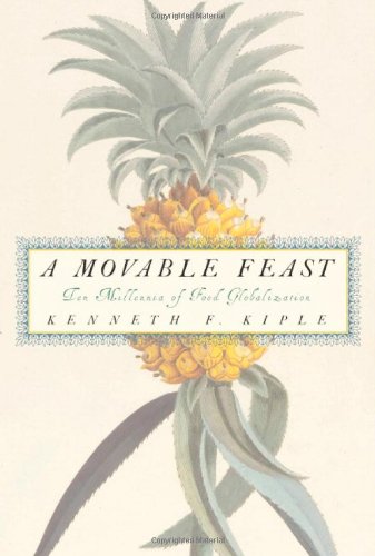 A Movable Feast Ten Millennia Of Food Globalization 1st Edition Kenneth F Kiple