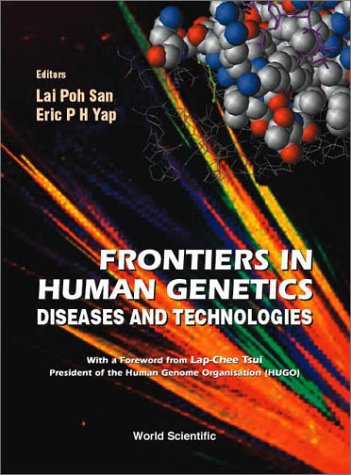 Frontiers In Human Genetics Diseases And Technologies Expanded And Updated Proceedings Of The International Symposium On Human Genetics And Gene Therapy Held In Singapore 1999 Eric P H Yap