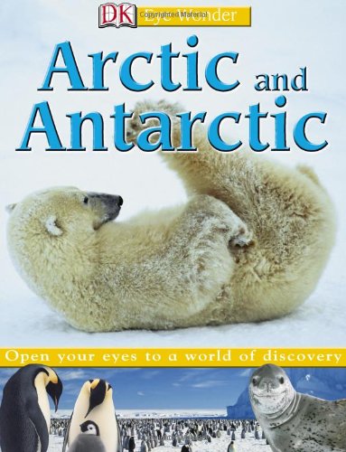 Arctic And Antarctic 1st American Ed Dk Publishing
