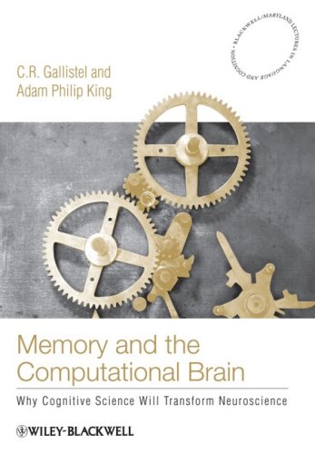 Memory And The Computational Brain Why Cognitive Science Will Transform Neuroscience 1st Edition C R Gallistel