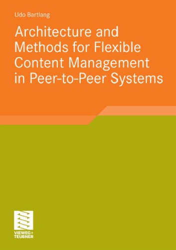 Architecture And Methods For Flexible Content Management In Peertopeer Systems Udo Bartlang