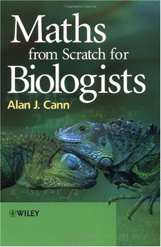 Maths From Scratch For Biologists Illustrated Edition Alan J Cann