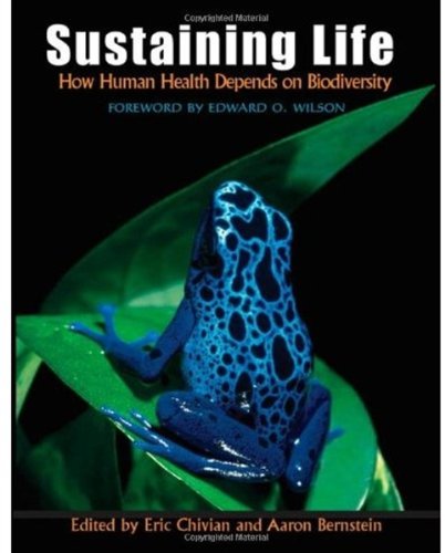Sustaining Life How Human Health Depends On Biodiversity Ill Eric Chivian