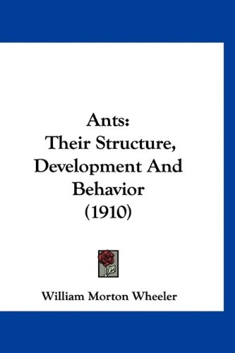 Ants Their Structure Development And Behavior 1910 William Morton Wheeler