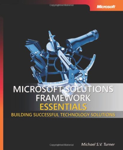 Microsoft Solutions Framework Essentials Building Successful Technology Solutions 1st Edition Michael Sv Turner